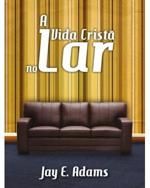 A VIDA CRISTÃ NO LAR
