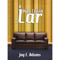 A VIDA CRISTÃ NO LAR A VIDA CRISTÃ NO LAR
