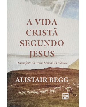 A VIDA CRISTÃ SEGUNDO JESUS: O MANIFESTO DO REI NO SERMÃO DA PLANÍCIE