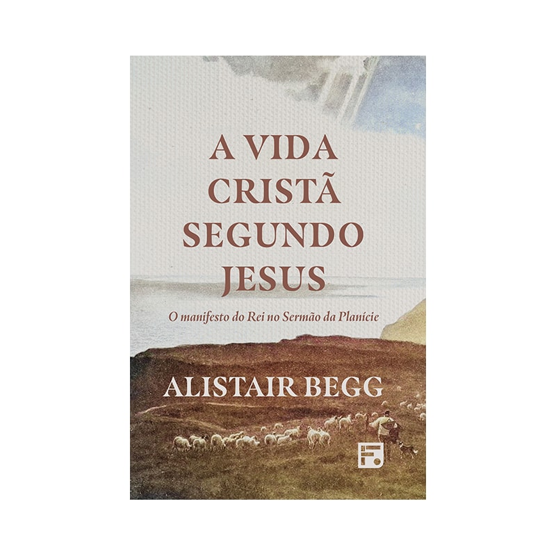 A VIDA CRISTÃ SEGUNDO JESUS: O MANIFESTO DO REI NO SERMÃO DA PLANÍCIE