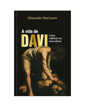 A vida de Davi - Como refletida em seus salmos