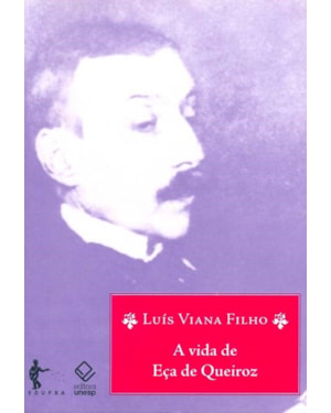 A VIDA DE EÇA DE QUEIROZ - 3ª EDIÇÃO
