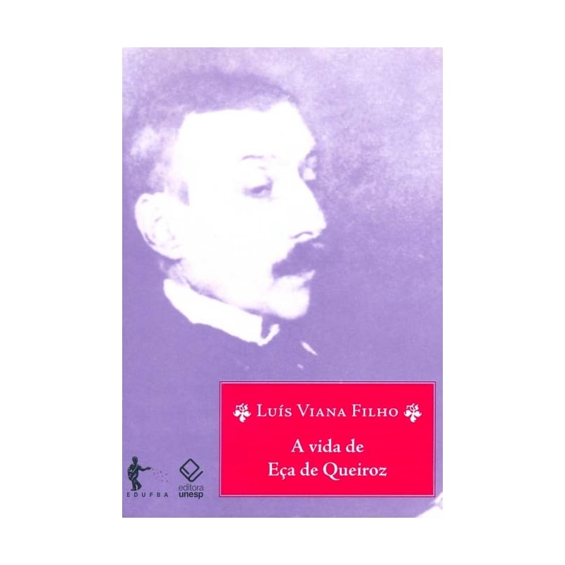 A VIDA DE EÇA DE QUEIROZ - 3ª EDIÇÃO