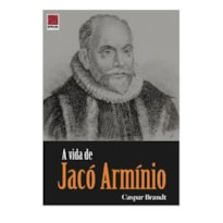 A VIDA DE JACÓ ARMÍNIO
