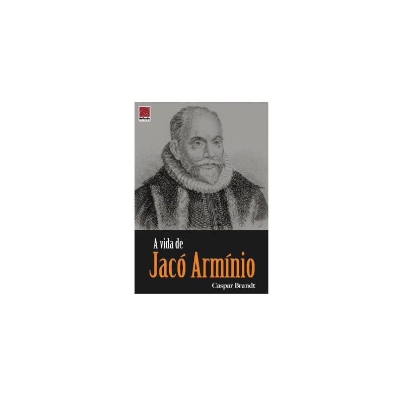 A VIDA DE JACÓ ARMÍNIO
