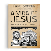 A VIDA DE JESUS EM VERSOS DE CORDEL