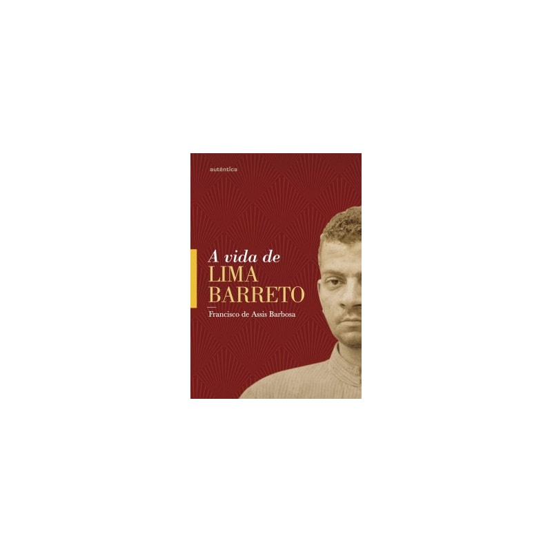 A vida de Lima Barreto: (1881-1922)