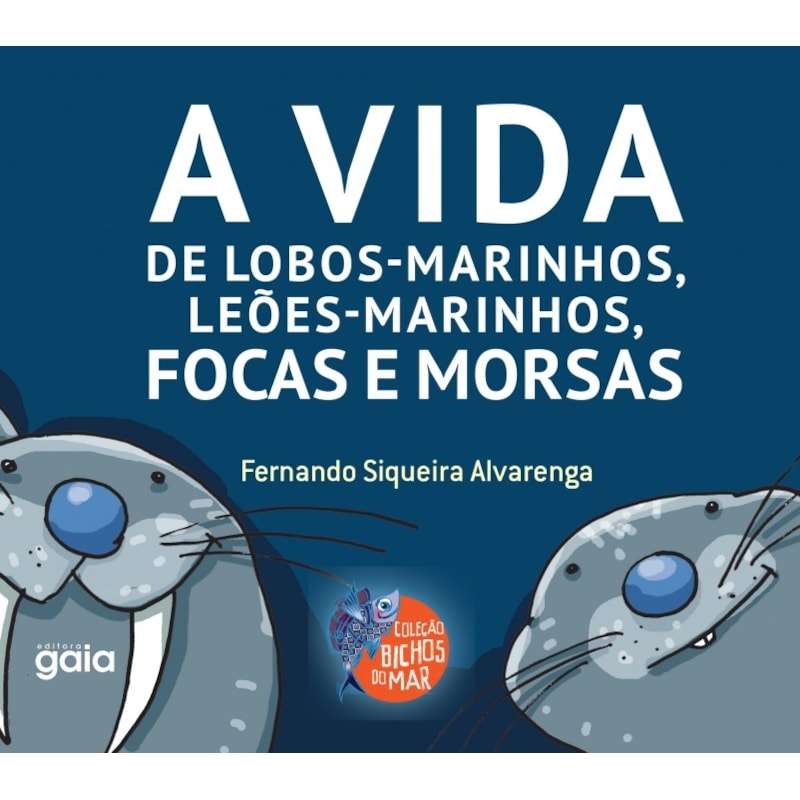 A VIDA DE LOBOS-MARINHOS, LEÕES-MARINHOS, FOCAS E MORSAS