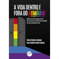 "A VIDA DENTRO E FORA DO ARMÁRIO" RELATOS DE HOMENS GAYS ACERCA DOS PROCESSOS CONTÍNUOS DE REVELAÇÃO DA SUA ORIENTAÇÃO SEXUAL