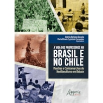 A VIDA DOS PROFESSORES NO BRASIL E NO CHILE: MARCHAS E CONTRAMARCHAS DO NEOLIBERALISMO EM DEBATE