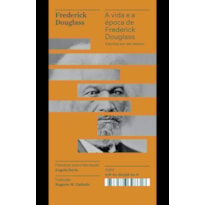 A VIDA E A ÉPOCA DE FREDERICK DOUGLASS ESCRITAS POR ELE MESMO - COLEÇÃO ACERVO