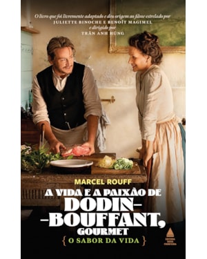A VIDA E A PAIXÃO DE DODIN-BOUFFANT, GOURMET: O SABOR DA VIDA
