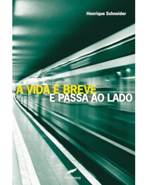A VIDA É BREVE E PASSA AO LADO