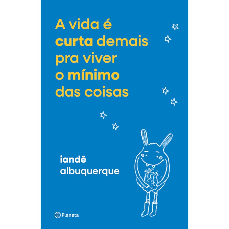 A VIDA É CURTA DEMAIS PRA VIVER O MÍNIMO DAS COISAS