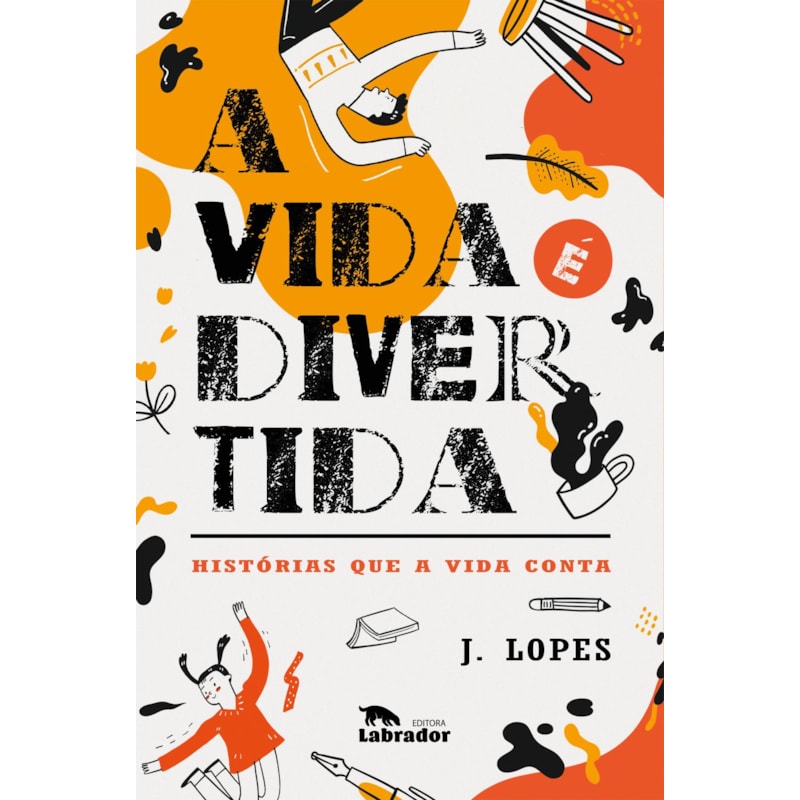 A VIDA É DIVERTIDA: HISTÓRIAS QUE A VIDA CONTA