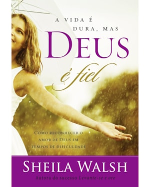 A VIDA É DURA, MAS DEUS É FIEL: COMO RECONHECER O AMOR DE DEUS EM TEMPOS DIFÍCEIS