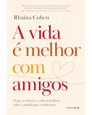 A VIDA É MELHOR COM AMIGOS: O QUE A CIÊNCIA E A VIDA REAL DIZEM SOBRE A FAMÍLIA QUE ESCOLHEMOS