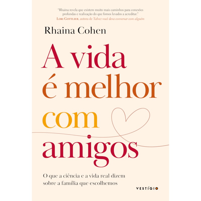 A VIDA É MELHOR COM AMIGOS: O QUE A CIÊNCIA E A VIDA REAL DIZEM SOBRE A FAMÍLIA QUE ESCOLHEMOS