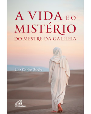 A vida e o mistério do mestre da galiléia