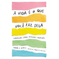 A VIDA É O QUE VOCÊ FAZ DELA: CONSELHOS PARA PESSOAS CRIATIVAS