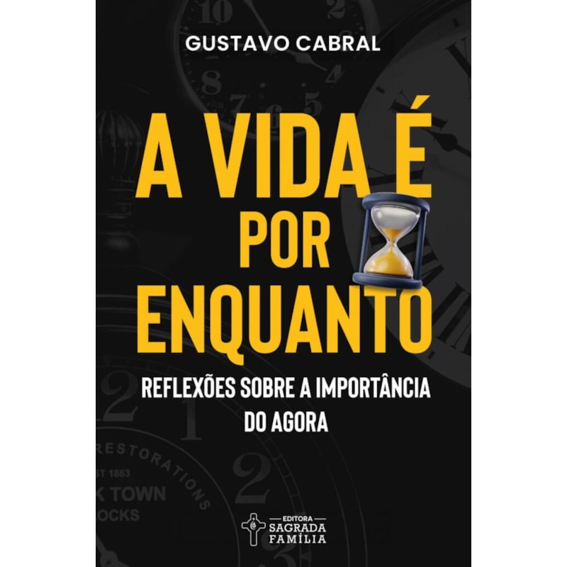 A vida é por enquanto: Reflexões sobre a importância do agora