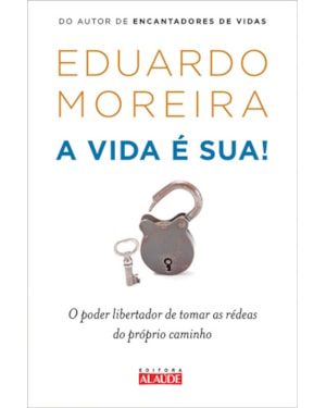 A vida é sua: o poder libertador de tomar as rédeas do próprio caminho