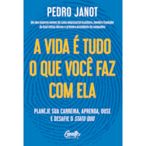 A VIDA É TUDO O QUE VOCÊ FAZ COM ELA: PLANEJE SUA CARREIRA, APRENDA, OUSE E DESAFIE O STATUS QUO.