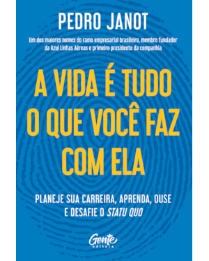 A VIDA É TUDO O QUE VOCÊ FAZ COM ELA: PLANEJE SUA CARREIRA, APRENDA, OUSE E DESAFIE O STATUS QUO.