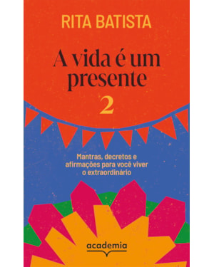 A VIDA É UM PRESENTE 2: MANTRAS, DECRETOS E AFIRMAÇÕES PARA VOCÊ VIVER O EXTRAORDINÁRIO
