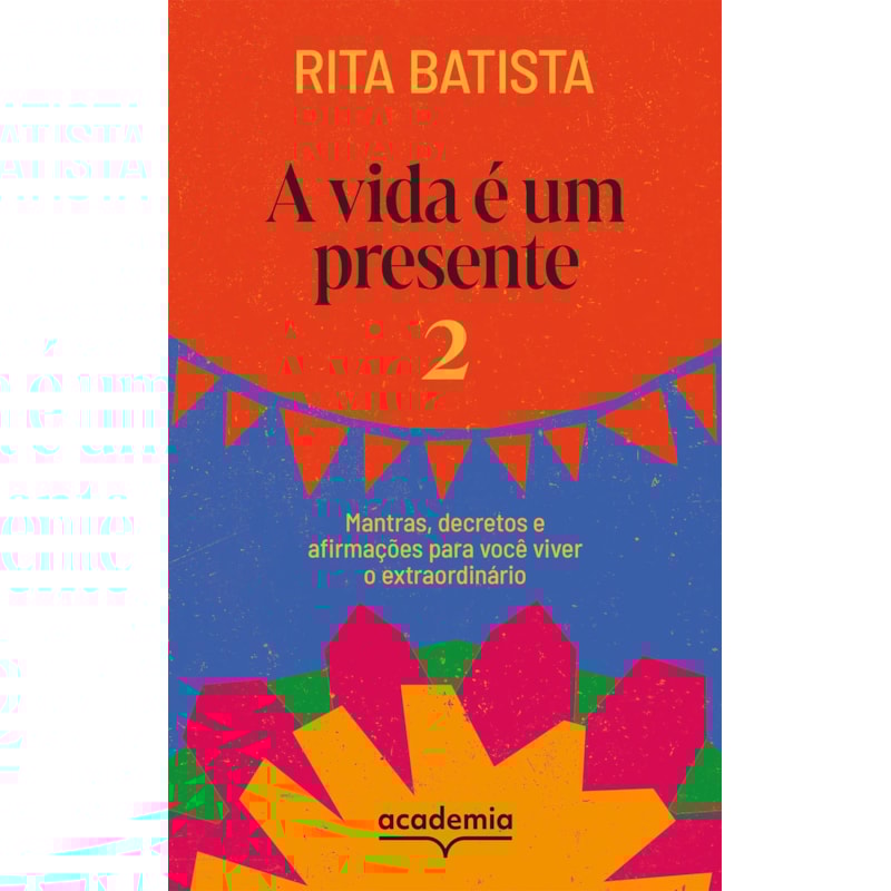 A VIDA É UM PRESENTE 2: MANTRAS, DECRETOS E AFIRMAÇÕES PARA VOCÊ VIVER O EXTRAORDINÁRIO