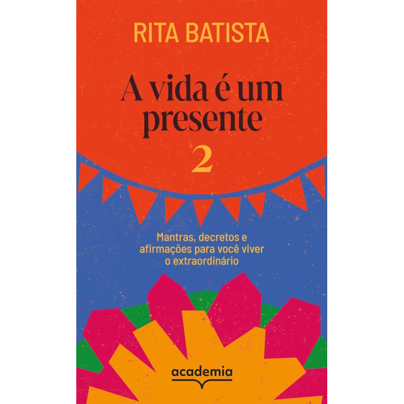 A VIDA É UM PRESENTE 2: MANTRAS, DECRETOS E AFIRMAÇÕES PARA VOCÊ VIVER O EXTRAORDINÁRIO