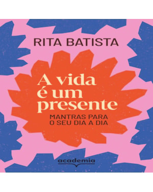 A VIDA É UM PRESENTE: MANTRAS PARA O SEU DIA A DIA