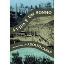 A VIDA É UM SONHO: MEMÓRIAS DE ADOLFO CANAN