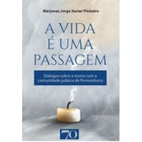 A VIDA É UMA PASSAGEM - DIÁLOGOS SOBRE A MORTE COM