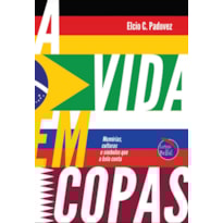 A VIDA EM COPAS - MEMÓRIAS, CULTURAS E SÍMBOLOS QUE A BOLA CONTA