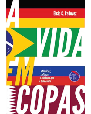 A VIDA EM COPAS - MEMÓRIAS, CULTURAS E SÍMBOLOS QUE A BOLA CONTA