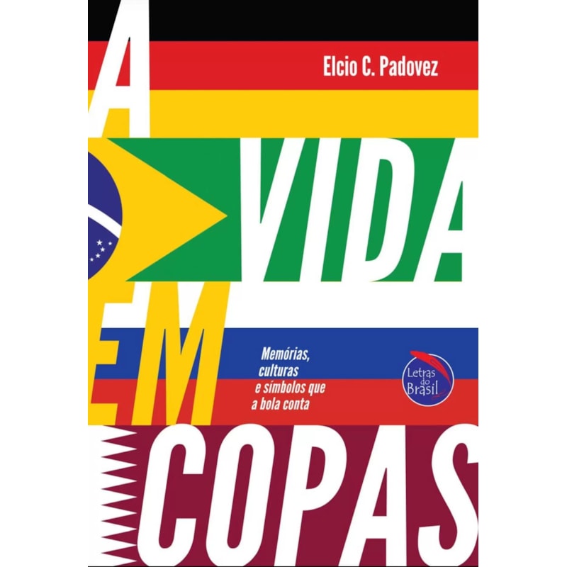 A VIDA EM COPAS - MEMÓRIAS, CULTURAS E SÍMBOLOS QUE A BOLA CONTA
