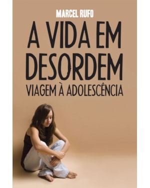 A VIDA EM DESORDEM: VIAGEM À ADOLESCÊNCIA