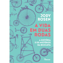 A VIDA EM DUAS RODAS: A HISTÓRIA E OS MISTÉRIOS DA BICICLETA