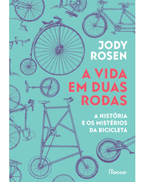 A VIDA EM DUAS RODAS: A HISTÓRIA E OS MISTÉRIOS DA BICICLETA
