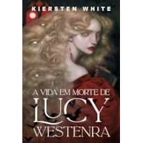 A VIDA EM MORTE DE LUCY WESTENRA