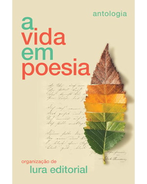 A VIDA EM POESIA: ANTOLOGIA
