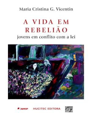 A VIDA EM REBELIÃO: JOVENS EM CONFLITO COM A LEI