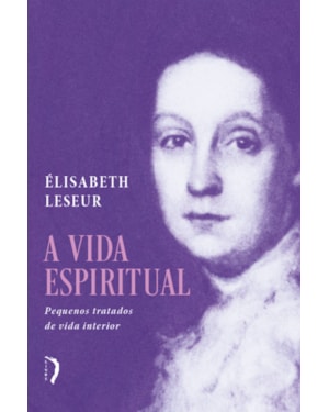 A VIDA ESPIRITUAL: PEQUENOS TRATADOS DE VIDA INTERIOR