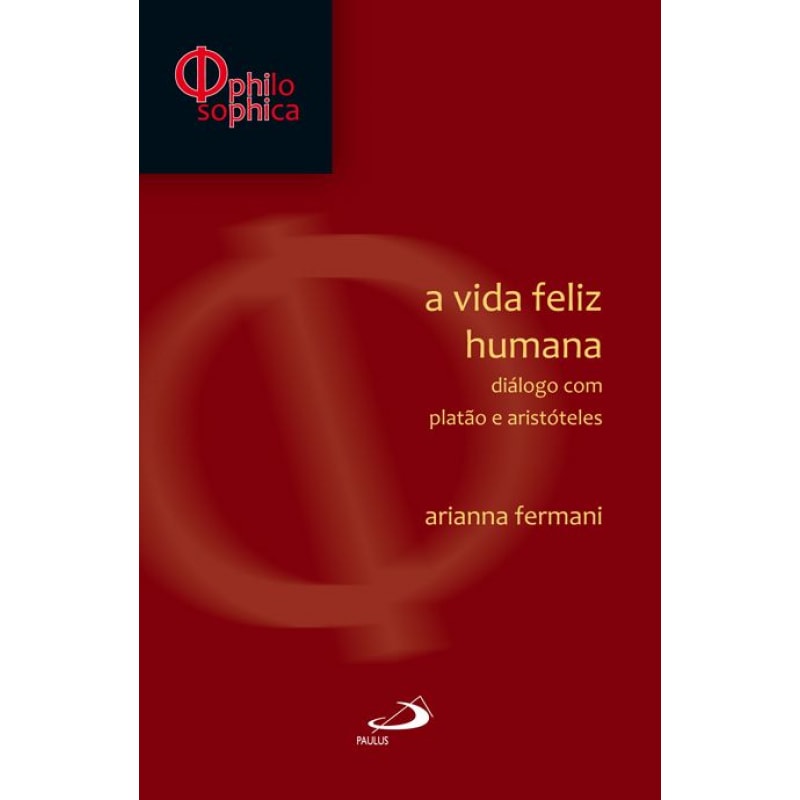 A vida feliz humana: diálogo com Platão e Aristóteles
