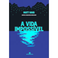 A vida impossível (Do autor de A biblioteca da meia-noite)