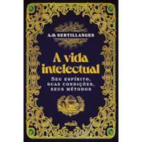 A VIDA INTELECTUAL - SEU ESPÍRITO, SUAS CONDIÇÕES, SEUS MÉTODOS