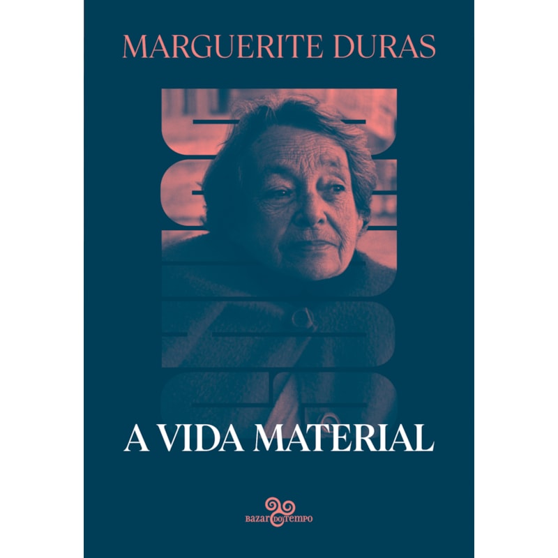 A VIDA MATERIAL: MARGUERITE DURAS CONVERSA COM JÉRÔME BEAUJOUR