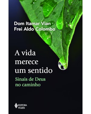 A VIDA MERECE UM SENTIDO - SINAIS DE DEUS NO CAMINHO