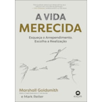 A VIDA MERECIDA: ESQUEÇA O ARREPENDIMENTO, ESCOLHA A REALIZAÇÃO